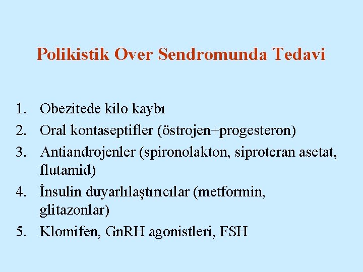 Polikistik Over Sendromunda Tedavi 1. Obezitede kilo kaybı 2. Oral kontaseptifler (östrojen+progesteron) 3. Antiandrojenler