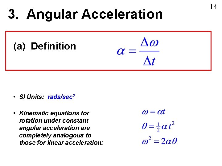 3. Angular Acceleration (a) Definition • SI Units: rads/sec 2 • Kinematic equations for