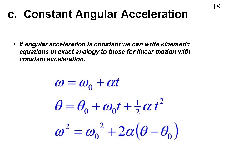 c. Constant Angular Acceleration • If angular acceleration is constant we can write kinematic