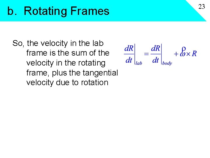 b. Rotating Frames So, the velocity in the lab frame is the sum of