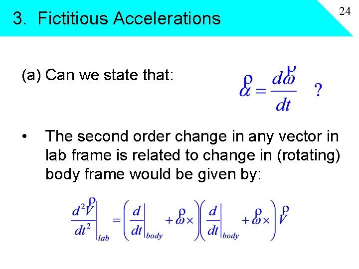 3. Fictitious Accelerations 24 (a) Can we state that: • The second order change