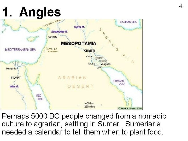 1. Angles Perhaps 5000 BC people changed from a nomadic culture to agrarian, settling