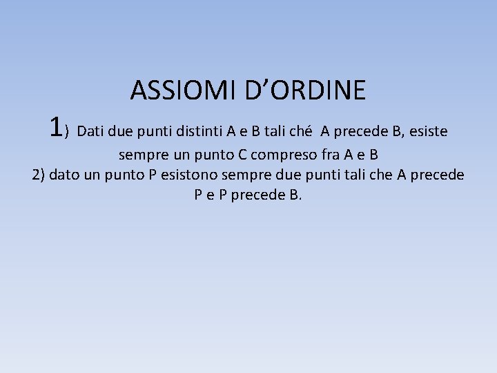 ASSIOMI D’ORDINE 1) Dati due punti distinti A e B tali ché A precede