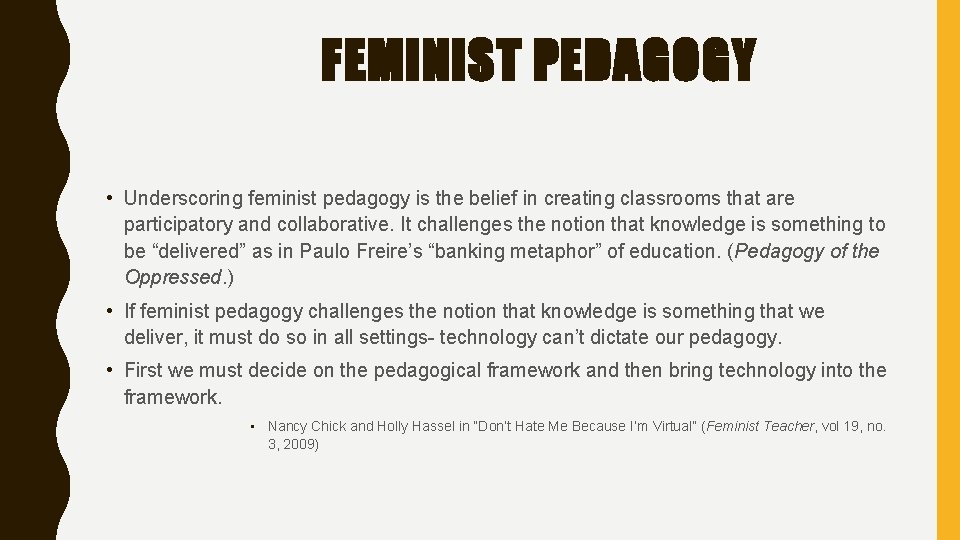 FEMINIST PEDAGOGY • Underscoring feminist pedagogy is the belief in creating classrooms that are