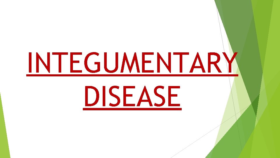 INTEGUMENTARY DISEASE INTEGUMENTARY DISEASE
