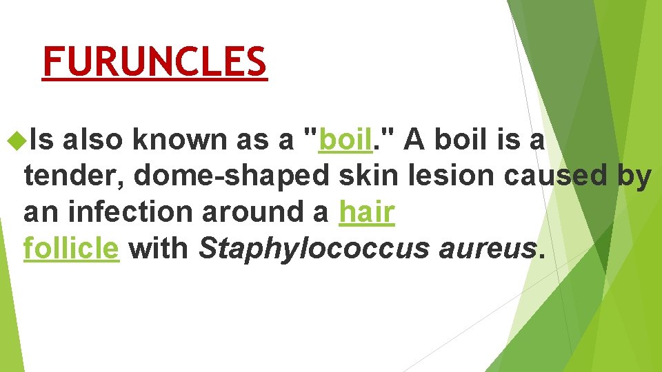FURUNCLES Is also known as a "boil. " A boil is a tender, dome-shaped FURUNCLES Is also known as a "boil. " A boil is a tender, dome-shaped