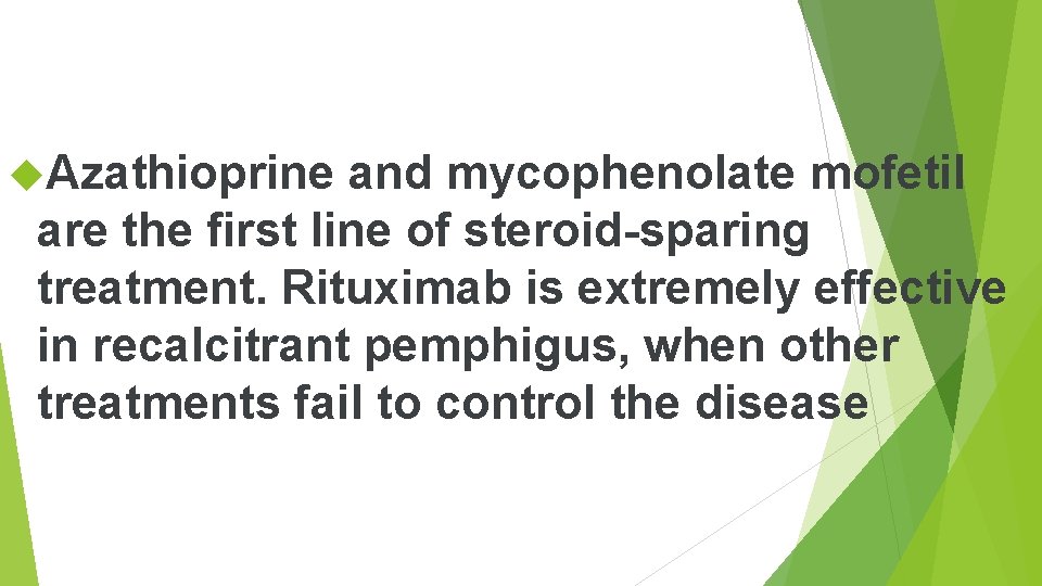 Azathioprine and mycophenolate mofetil are the first line of steroid-sparing treatment. Rituximab is Azathioprine and mycophenolate mofetil are the first line of steroid-sparing treatment. Rituximab is