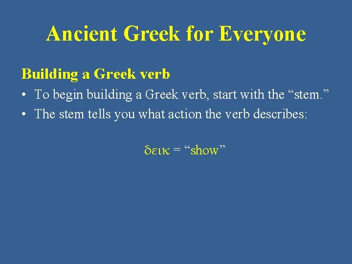 Ancient Greek for Everyone Building a Greek verb • To begin building a Greek
