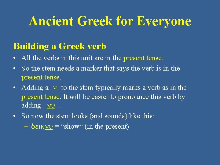 Ancient Greek for Everyone Building a Greek verb • All the verbs in this