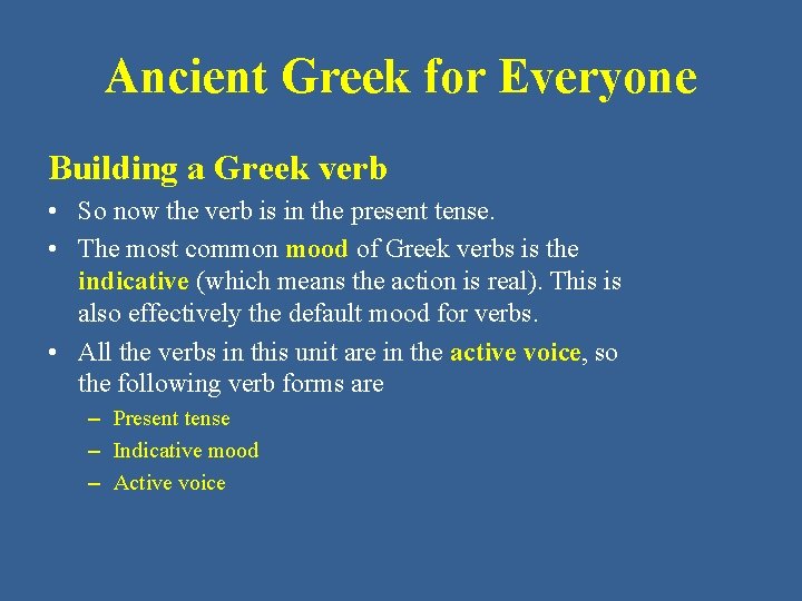 Ancient Greek for Everyone Building a Greek verb • So now the verb is