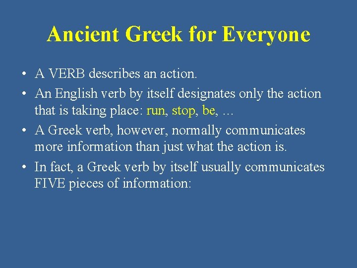 Ancient Greek for Everyone • A VERB describes an action. • An English verb