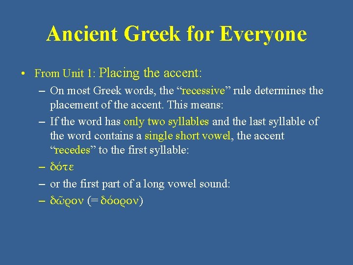 Ancient Greek for Everyone • From Unit 1: Placing the accent: – On most