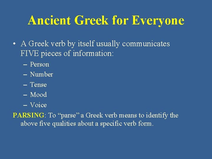 Ancient Greek for Everyone • A Greek verb by itself usually communicates FIVE pieces