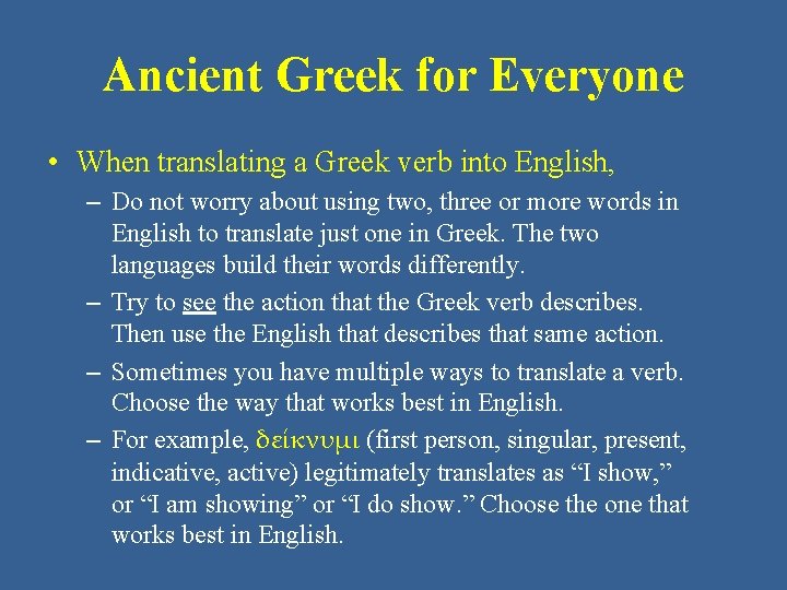 Ancient Greek for Everyone • When translating a Greek verb into English, – Do