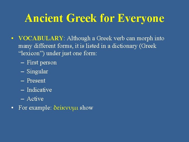 Ancient Greek for Everyone • VOCABULARY: Although a Greek verb can morph into many