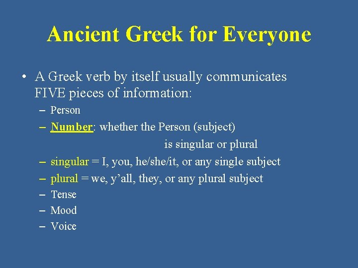 Ancient Greek for Everyone • A Greek verb by itself usually communicates FIVE pieces