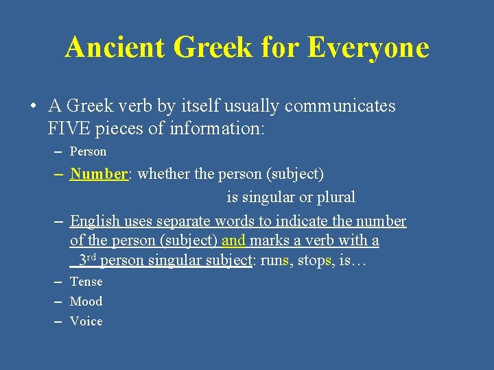 Ancient Greek for Everyone • A Greek verb by itself usually communicates FIVE pieces