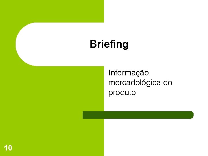 Briefing Informação mercadológica do produto 10 