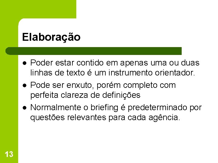 Elaboração l l l 13 Poder estar contido em apenas uma ou duas linhas