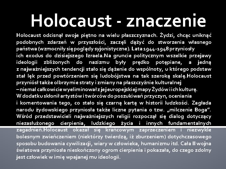 Holocaust - znaczenie Holocaust odcisnął swoje piętno na wielu płaszczyznach. Żydzi, chcąc uniknąć podobnych