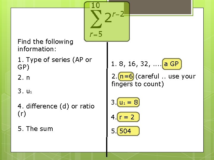 Find the following information: 1. Type of series (AP or GP) 1. 8, 16,