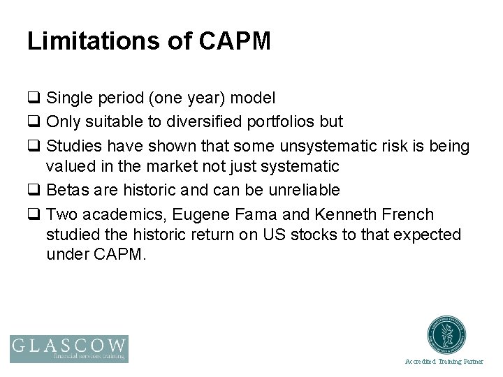 Limitations of CAPM q Single period (one year) model q Only suitable to diversified