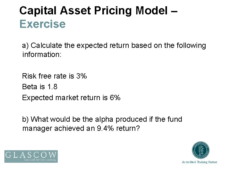 Capital Asset Pricing Model – Exercise a) Calculate the expected return based on the
