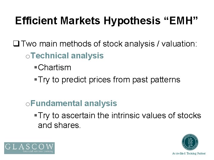 Efficient Markets Hypothesis “EMH” q Two main methods of stock analysis / valuation: o.