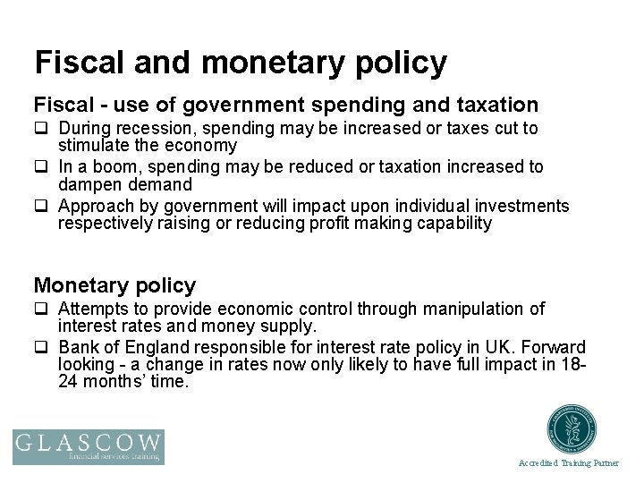 Fiscal and monetary policy Fiscal - use of government spending and taxation q During