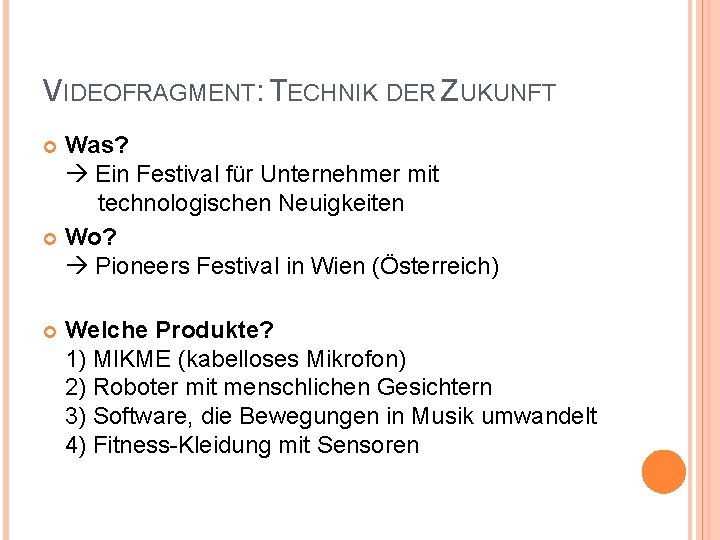 VIDEOFRAGMENT: TECHNIK DER ZUKUNFT Was? Ein Festival für Unternehmer mit technologischen Neuigkeiten Wo? Pioneers