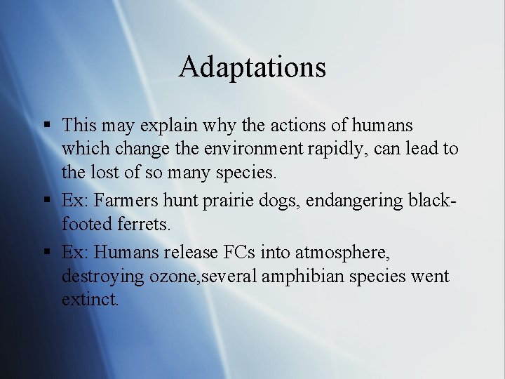 Adaptations § This may explain why the actions of humans which change the environment