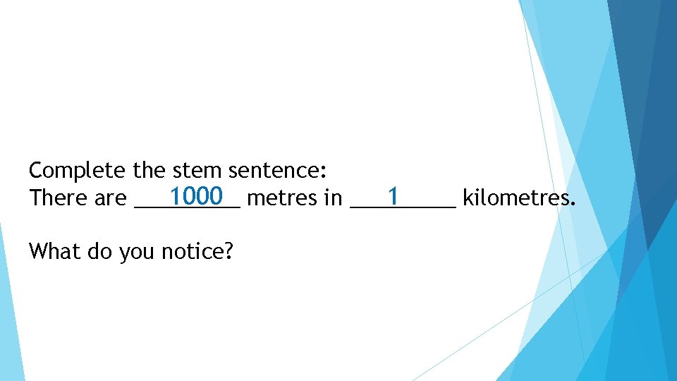 Complete the stem sentence: 1000 metres in _____ 1 There are _____ kilometres. What