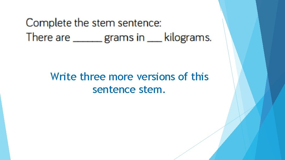 Write three more versions of this sentence stem. 
