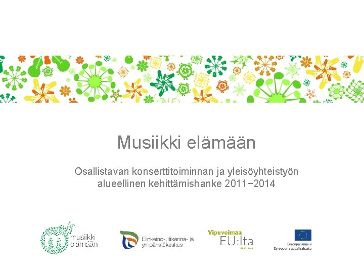 Musiikki elämään Osallistavan konserttitoiminnan ja yleisöyhteistyön alueellinen kehittämishanke 2011− 2014 