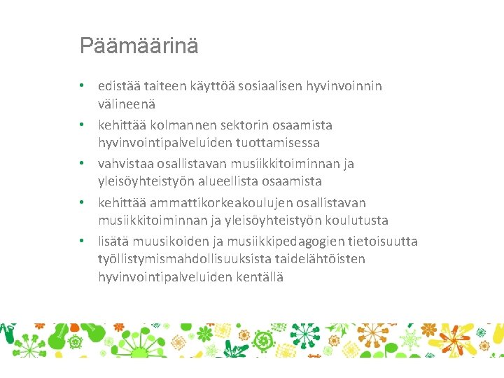 Päämäärinä • edistää taiteen käyttöä sosiaalisen hyvinvoinnin välineenä • kehittää kolmannen sektorin osaamista hyvinvointipalveluiden