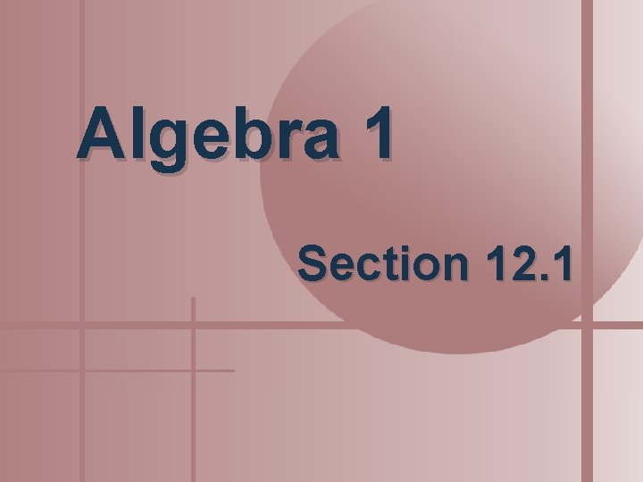 Algebra 1 Section 12. 1 