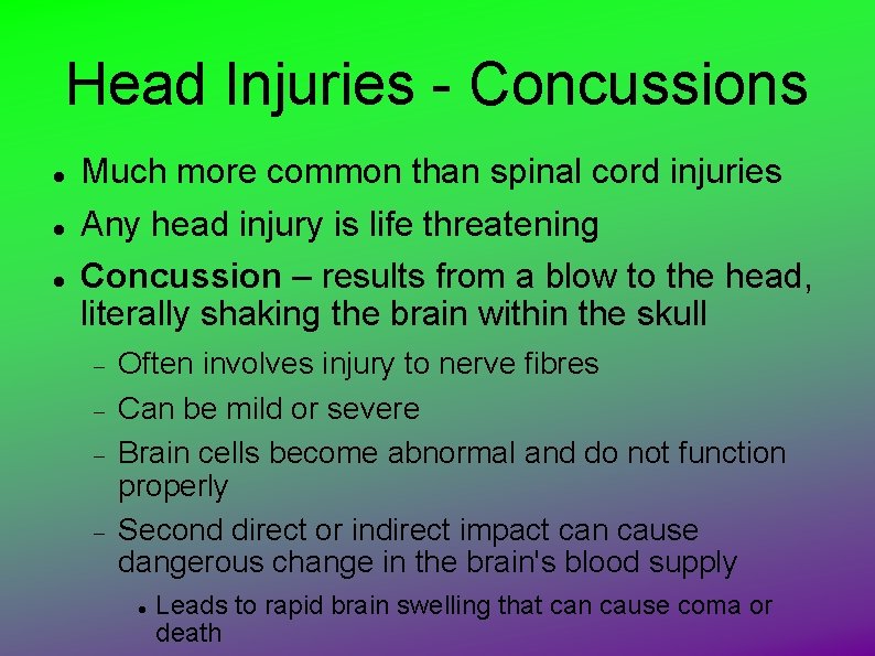 Head Injuries - Concussions Much more common than spinal cord injuries Any head injury