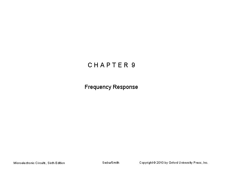 CHAPTER 9 Frequency Response Microelectronic Circuits, Sixth Edition Sedra/Smith Copyright © 2010 by Oxford