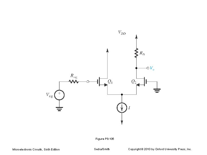 Figure P 9. 105 Microelectronic Circuits, Sixth Edition Sedra/Smith Copyright © 2010 by Oxford