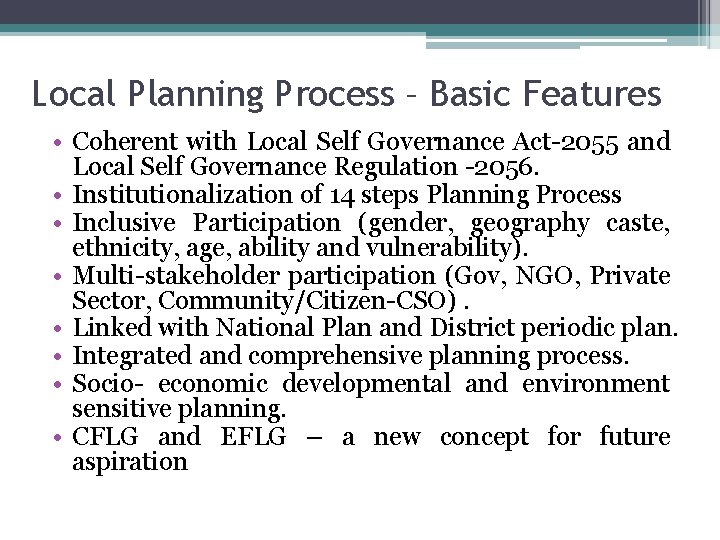 Local Planning Process – Basic Features • Coherent with Local Self Governance Act-2055 and