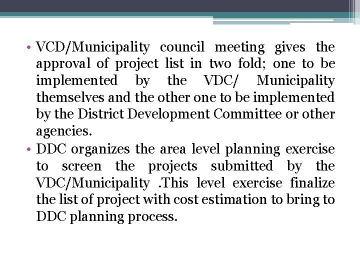 • VCD/Municipality council meeting gives the approval of project list in two fold;