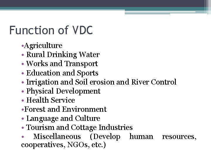 Function of VDC • Agriculture • Rural Drinking Water • Works and Transport •