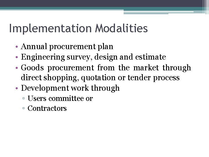 Implementation Modalities • Annual procurement plan • Engineering survey, design and estimate • Goods