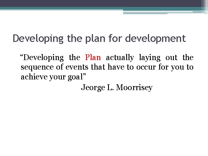 Developing the plan for development “Developing the Plan actually laying out the sequence of