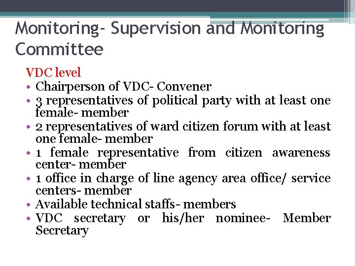 Monitoring- Supervision and Monitoring Committee VDC level • Chairperson of VDC- Convener • 3