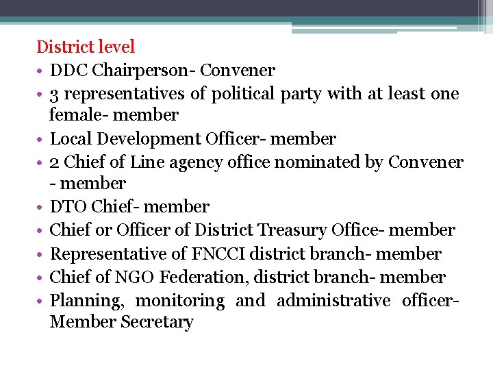 District level • DDC Chairperson- Convener • 3 representatives of political party with at