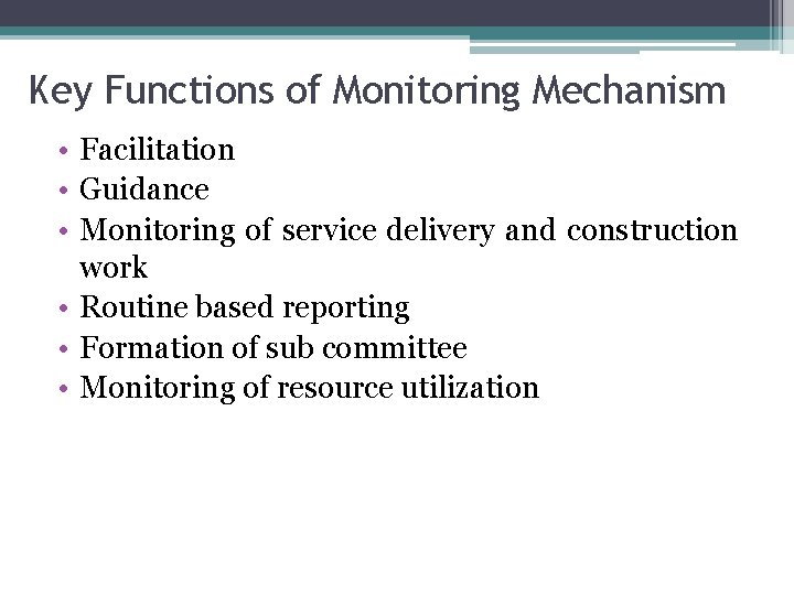 Key Functions of Monitoring Mechanism • Facilitation • Guidance • Monitoring of service delivery