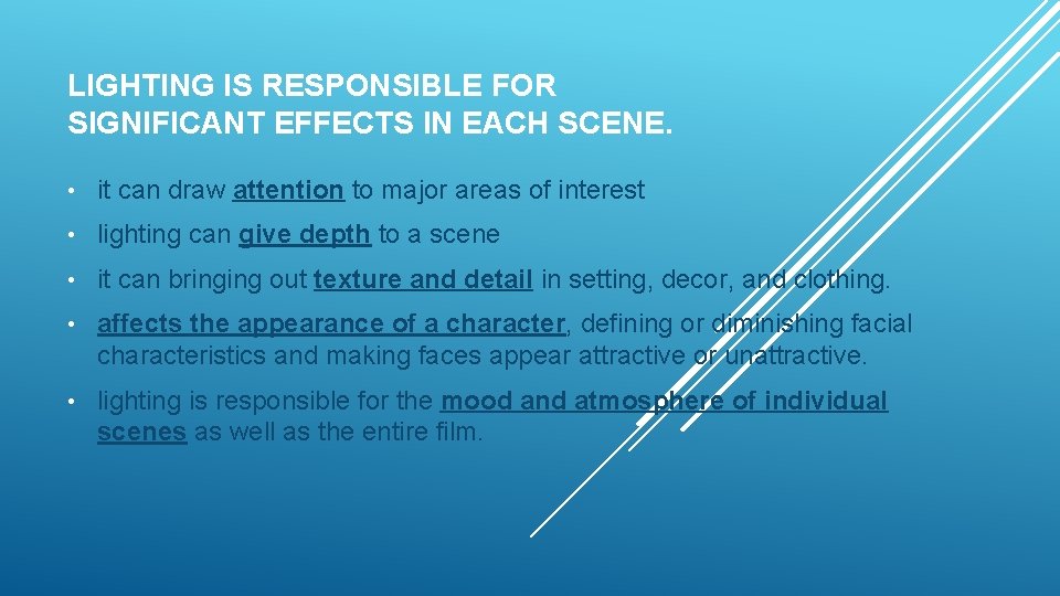 LIGHTING IS RESPONSIBLE FOR SIGNIFICANT EFFECTS IN EACH SCENE. • it can draw attention