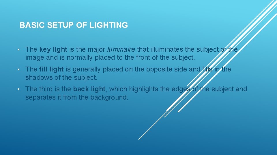 BASIC SETUP OF LIGHTING • The key light is the major luminaire that illuminates