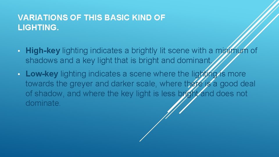 VARIATIONS OF THIS BASIC KIND OF LIGHTING. • High-key lighting indicates a brightly lit